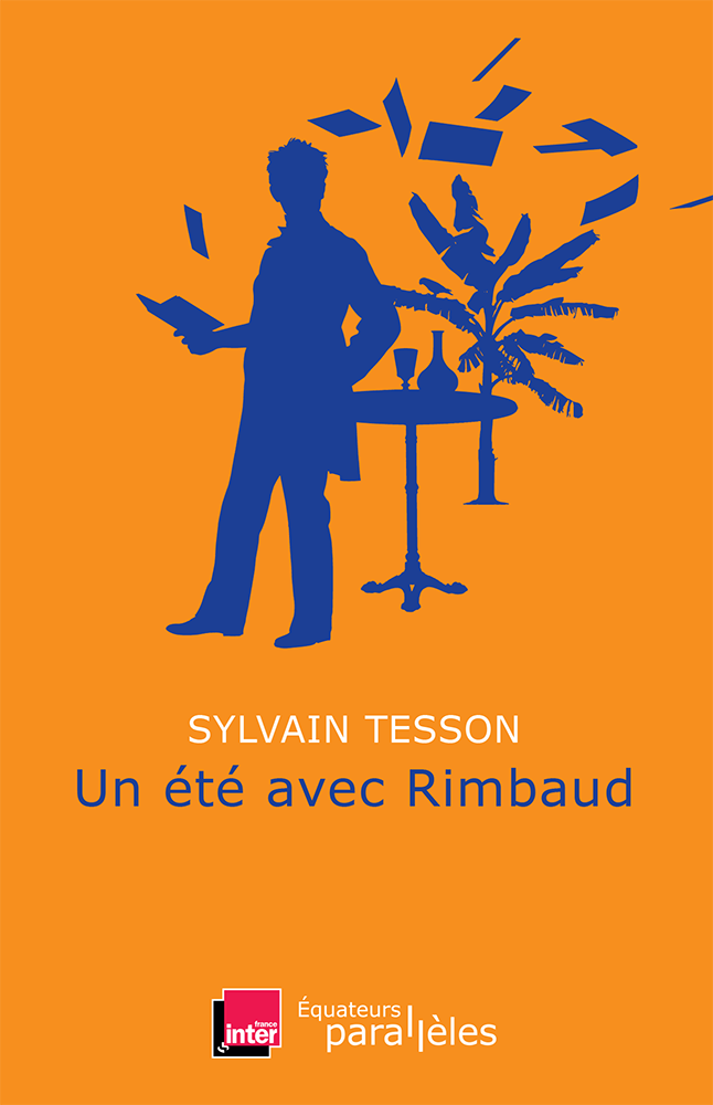 Un été avec Rimbaud. Sylvain Tesson
