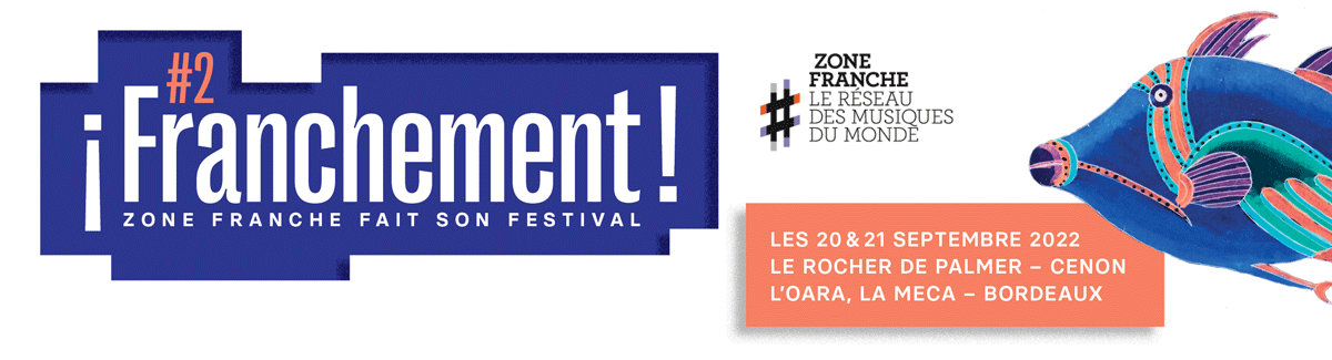 ¡Franchement! - Zone Franche fait son festival les 20 et 21 septembre 2022