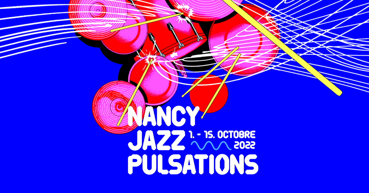 Nancy Jazz Pulsations du 1er au 15 octobre 2022