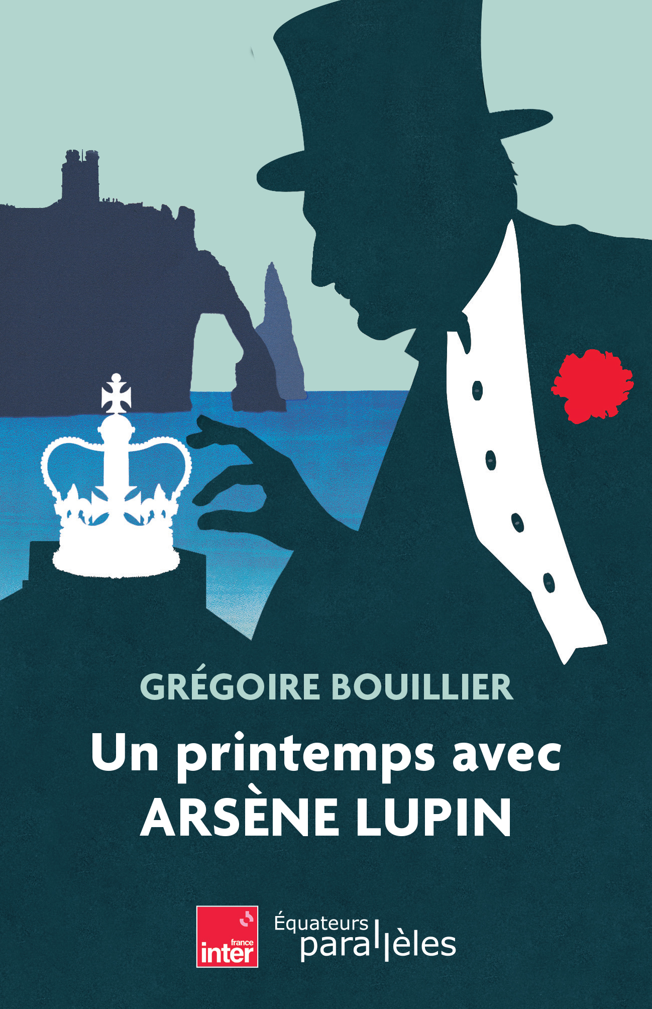 Un printemps avec Arsène Lupin. Grégoire Bouillier