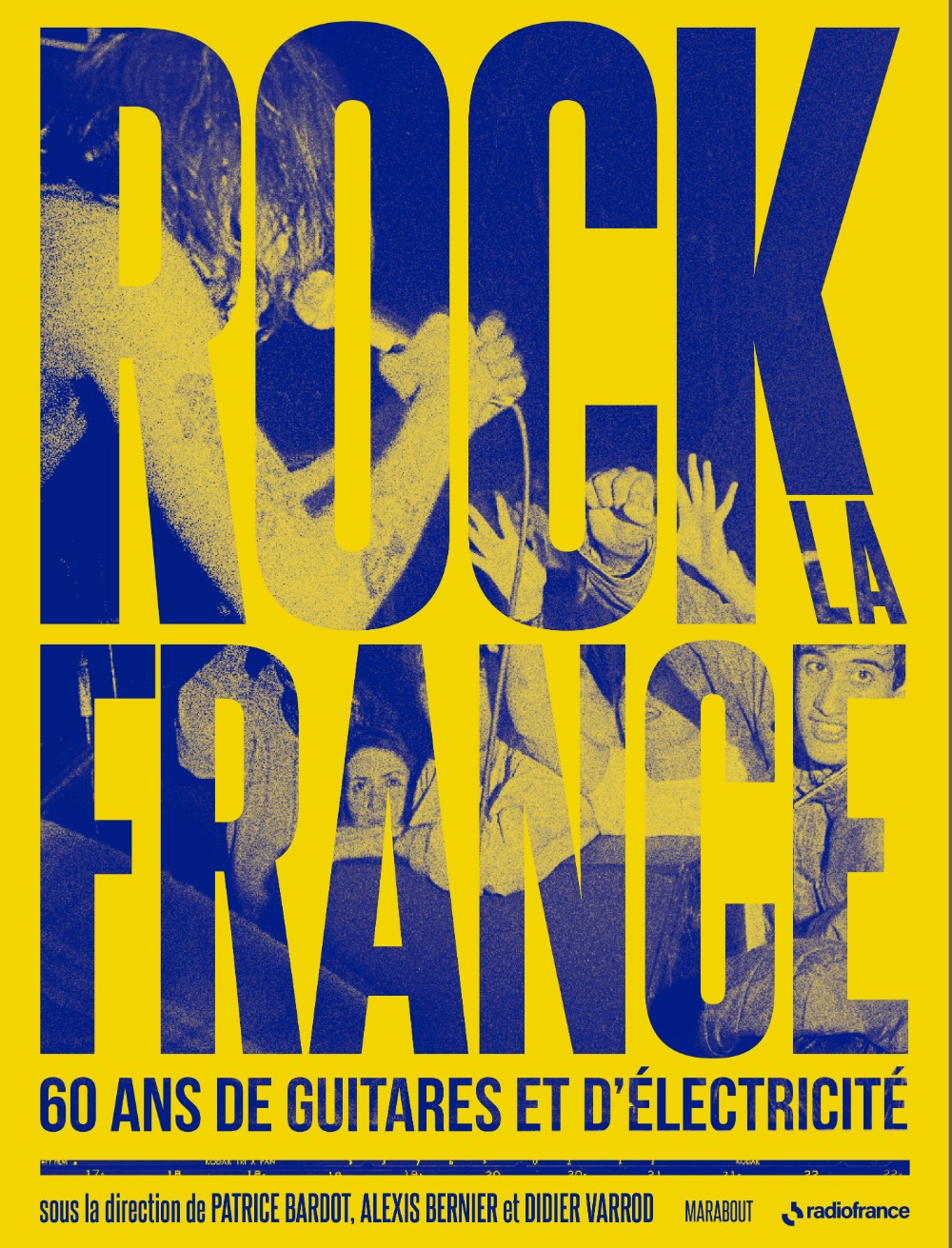 Editions Radio France // livre :  Rock la France, 60 ans de rock français   Didier Varrod, Patrice Bardot et Alexis Bernier (éd. Marabout - Radio  France)