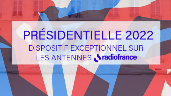 Présidentielle 2022 : dispositif exceptionnel sur les antennes de Radio France