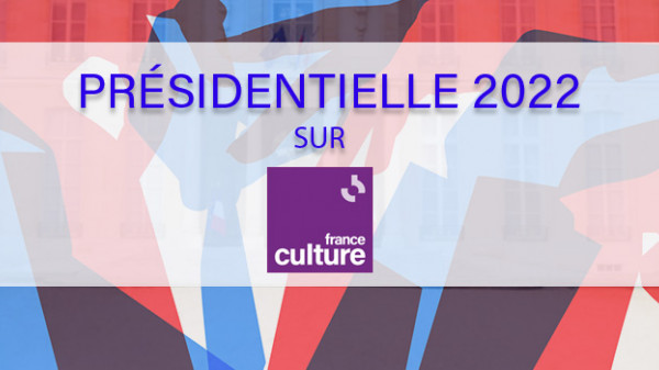 L'élection présidentielle 2022 sur France Culture