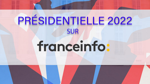 L'élection présidentielle 2022 sur franceinfo