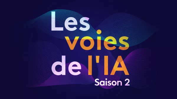 Podcast : "les voies de l'IA" reviennent pour une 2e saison