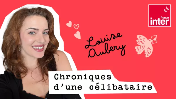 Podcast -  Chroniques d’une célibataire par Louise Aubery