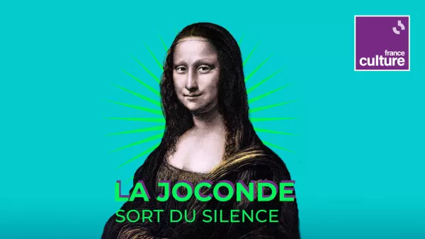 “La Joconde sort du silence” un podcast événement France Culture