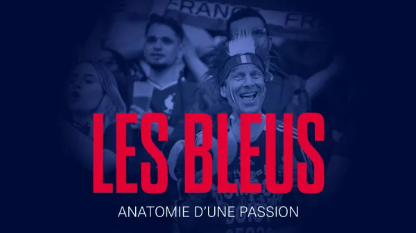 Podcast - En 6 dates clés - Les Bleus, anatomie d’une passion