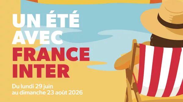 Un été avec France Inter, du lundi 29 juin au dimanche 23 août 2026