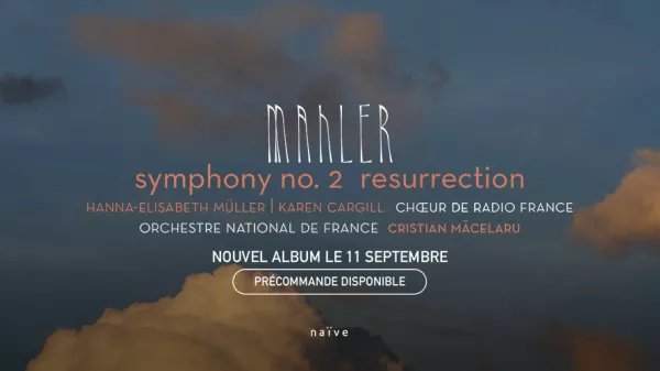 Sortie discographique : la Symphonie n°2 « Résurrection » de Mahler par l'Orchestre National de France, le Chœur de Radio France et Cristian Măcelaru