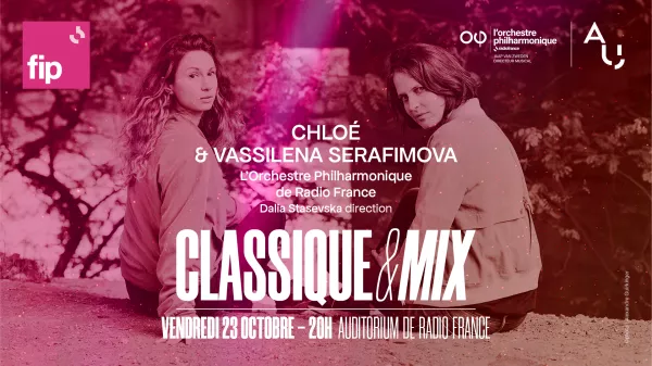 La 6e édition de Classique & Mix avec l'Orchestre Philharmonique de Radio France, CHLOÉ et Vassilena Serafimova, Vendredi 23 Octobre à 20h00