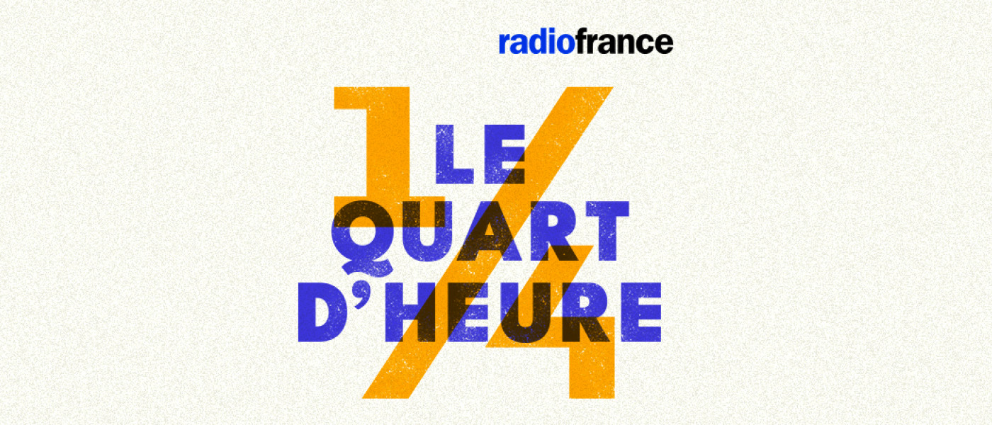 Le Quart d’Heure, le podcast d’information de Radio France
