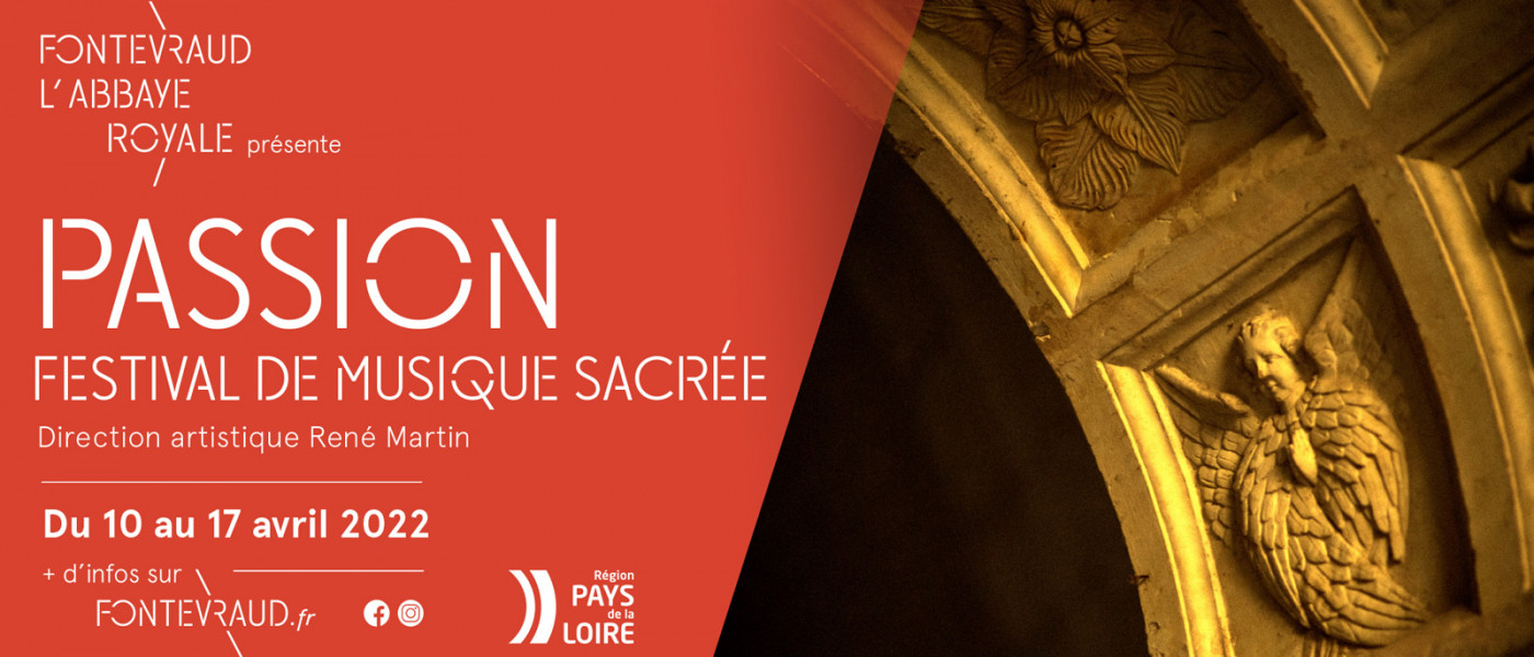"Passion" 35ème édition du festival de musique sacrée à l'Abbaye Royale de Fontevraud du 10 au 17 avril 2022