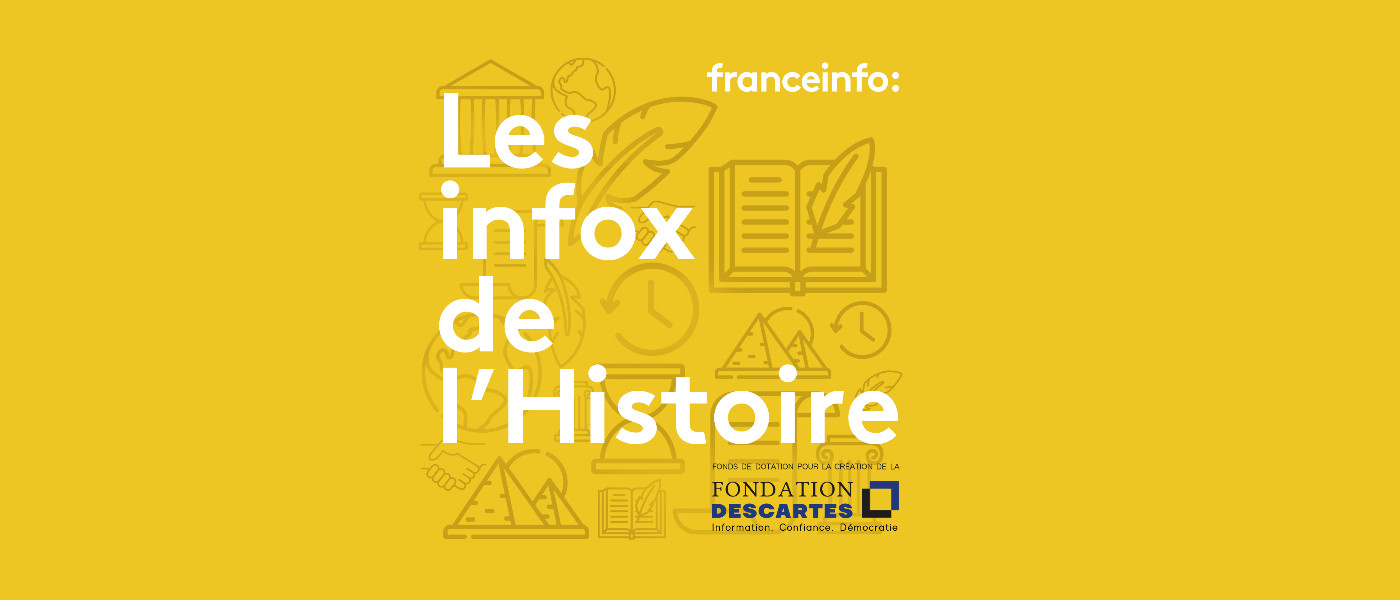 "Les infos de l'Histoire" le nouveau podcast lancé par franceinfo et la Fondation Descartes