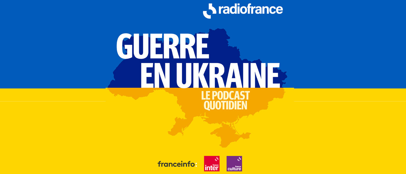 Guerre en Ukraine, un podcast au cœur du conflit, disponible chaque soir sur l’application Radio France et le site radiofrance.fr 