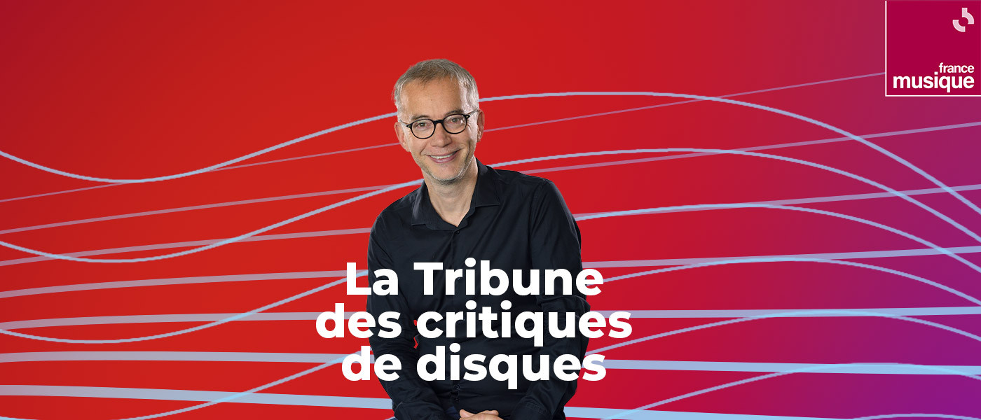 « La Tribune des critiques de disques » par Jérémie Rousseau sur France Musique