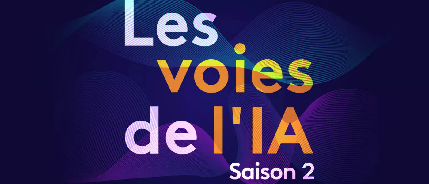 Podcast : "les voies de l'IA" reviennent pour une 2e saison