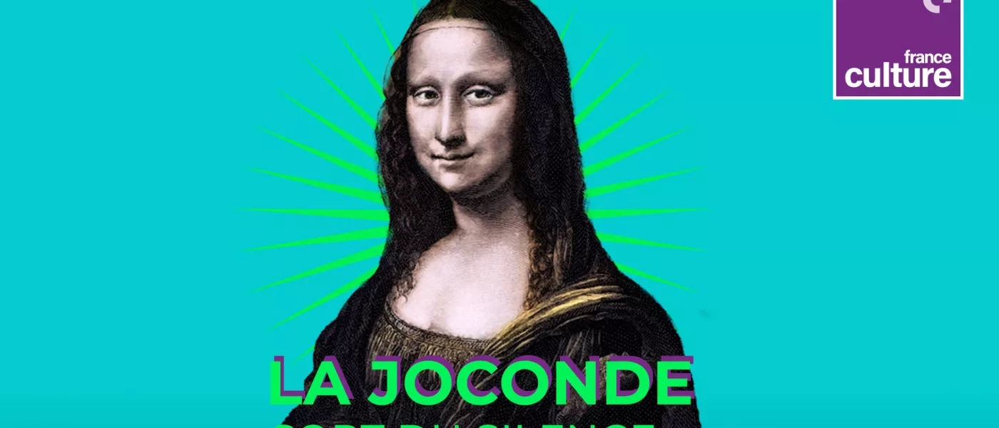 “La Joconde sort du silence” un podcast événement France Culture