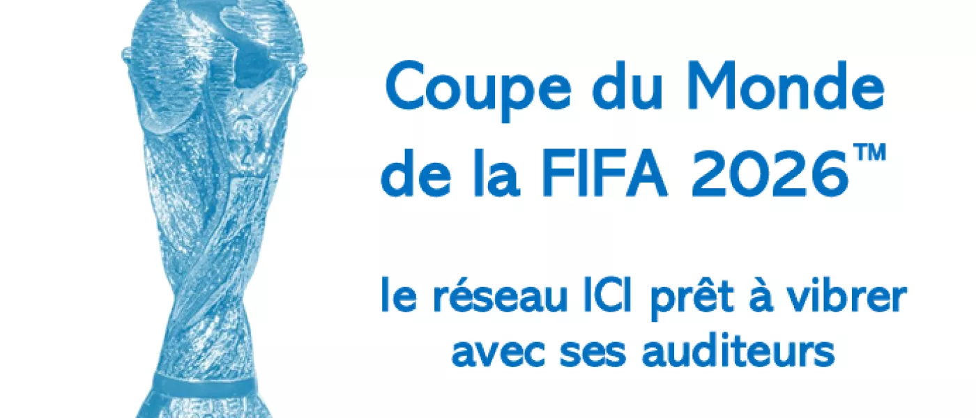 Coupe du Monde de la FIFA 2026 : le réseau ICI prêt à vibrer avec ses auditeurs