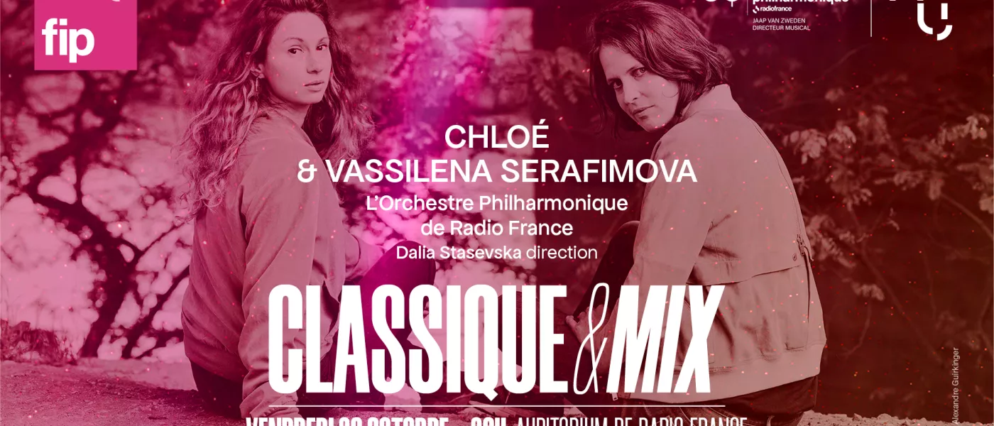 La 6e édition de Classique & Mix avec l'Orchestre Philharmonique de Radio France, CHLOÉ et Vassilena Serafimova, Vendredi 23 Octobre à 20h00