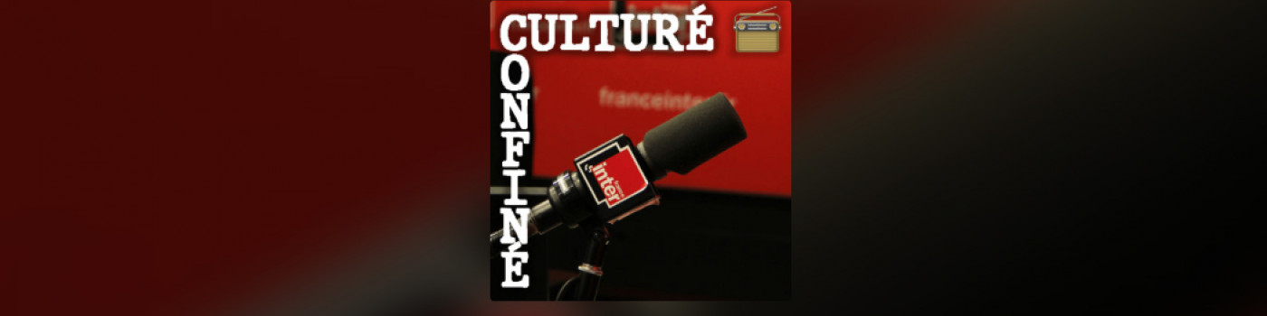 Podcast de la semaine : Culturé & confiné