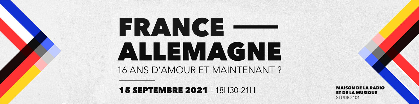 Conférence "France – Allemagne : 16 ans d’amour et maintenant ?" mercredi 15 septembre 2021 à la Maison de la Radio et de la Musique