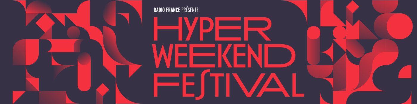 Hyper Weekend Festival les 21, 22 et 23 janvier 2022 à la Maison de la Radio et de la Musique