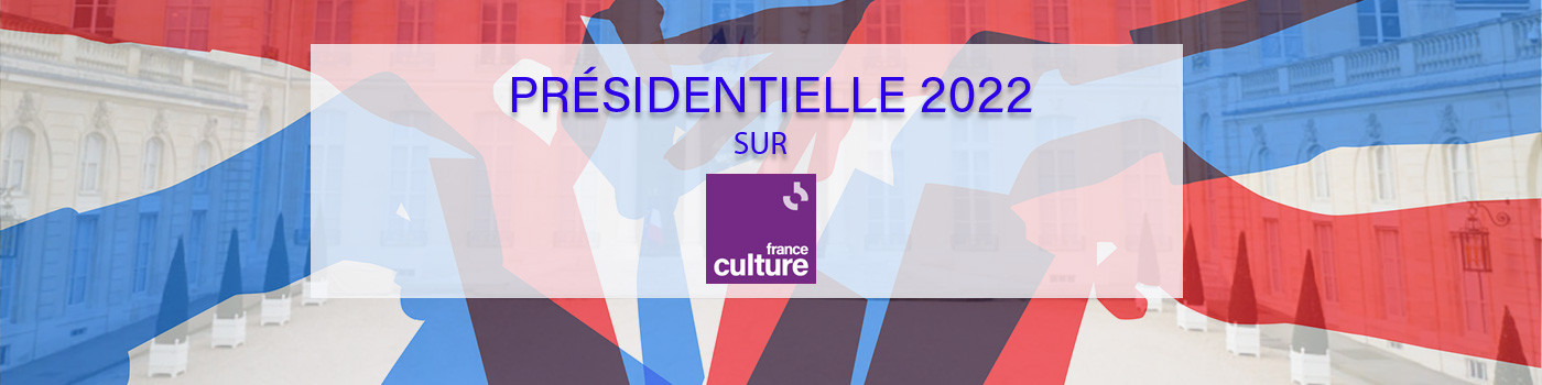 L'élection présidentielle 2022 sur France Culture