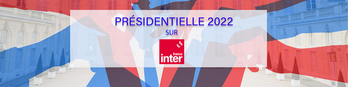 L'élection présidentielle 2022 sur France Inter