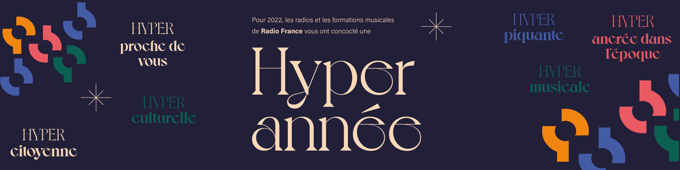  Pour 2022, les radios et les formations musicales de Radio France vous ont concocté une HYPER année