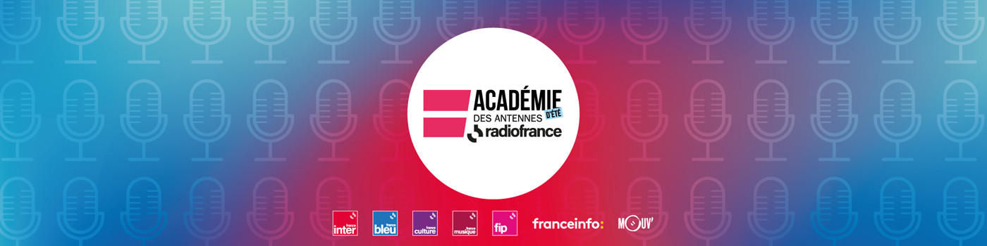 L'académie d'été 2022 des antennes de Radio France