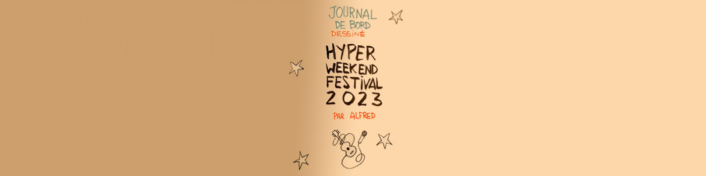Journal de bord d'Hyper Weekend Festival 2023 dessiné par Alfred