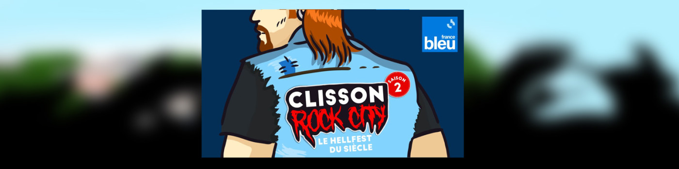 Clisson Rock City, bienvenue au Hellfest, saison 2 d'une série sur France Bleu