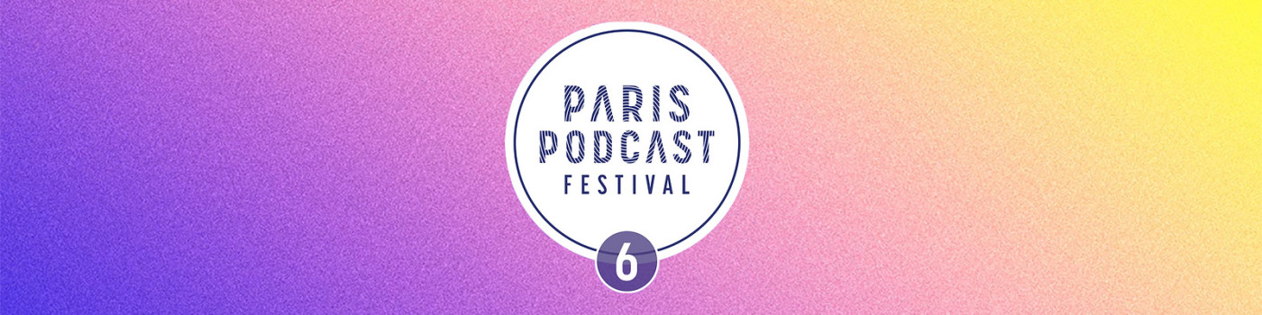Radio France partenaire du Paris Podcast Festival les 13 et 14 octobre 2023