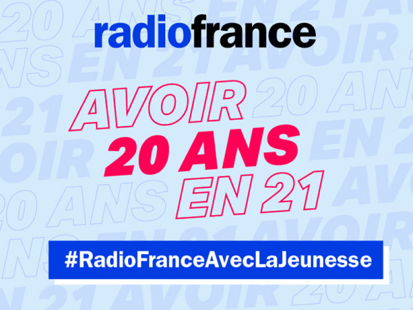 Avoir 20 ans en 21 #RadioFranceAvecLaJeunesse