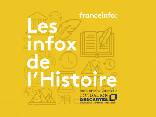 "Les infos de l'Histoire" le nouveau podcast lancé par franceinfo et la Fondation Descartes