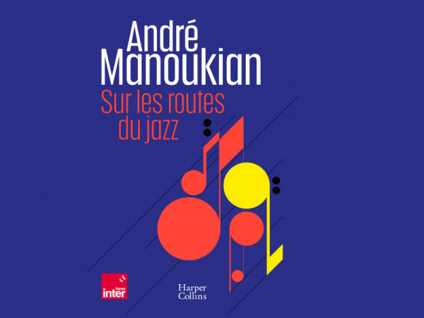 Sur les routes du Jazz d'André Manoukian