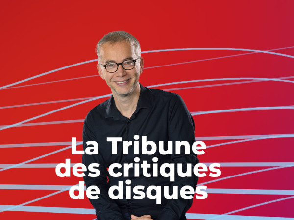 « La Tribune des critiques de disques » par Jérémie Rousseau sur France Musique