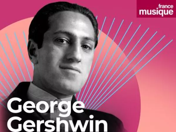 France Musique_Nouveau podcast Saga musicale Gershwin, le rêve américain par Saskia de Ville