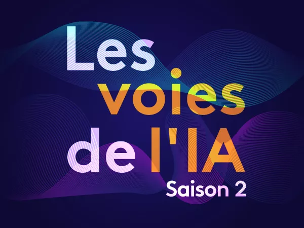 Podcast : "les voies de l'IA" reviennent pour une 2e saison