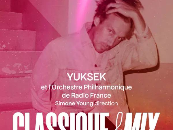 La 5e édition de Classique & Mix avec l'Orchestre Philharmonique de Radio France, Simone Young et YUKSEK samedi 28 mars 2026 à Radio France