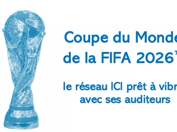 Coupe du Monde de la FIFA 2026 : le réseau ICI prêt à vibrer avec ses auditeurs
