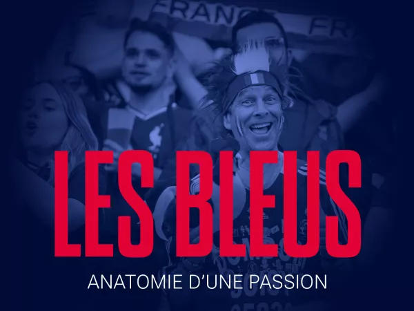 Podcast - En 6 dates clés - Les Bleus, anatomie d’une passion