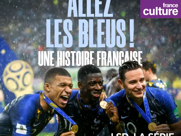 France Culture raconte les Bleus comme vous ne les avez jamais entendus !