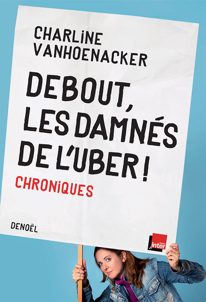 Charline Vanhoenacker Debout les damnés de l'uber