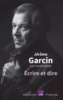 Ecrire et dire. Jérôme Garcin