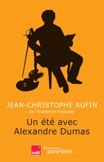 Un été avec Alexandre Dumas. Jean-Christophe Rufin