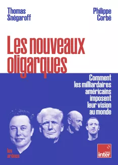 Les nouveaux oligarques. Thomas Snégaroff et Philippe Corbé