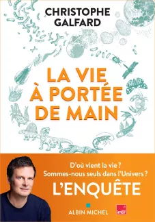 La vie à portée de main. Christophe Galfard