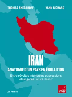 Iran Anatomie d'un pays en ébullition. Th.Snégaroff et Y.Richard